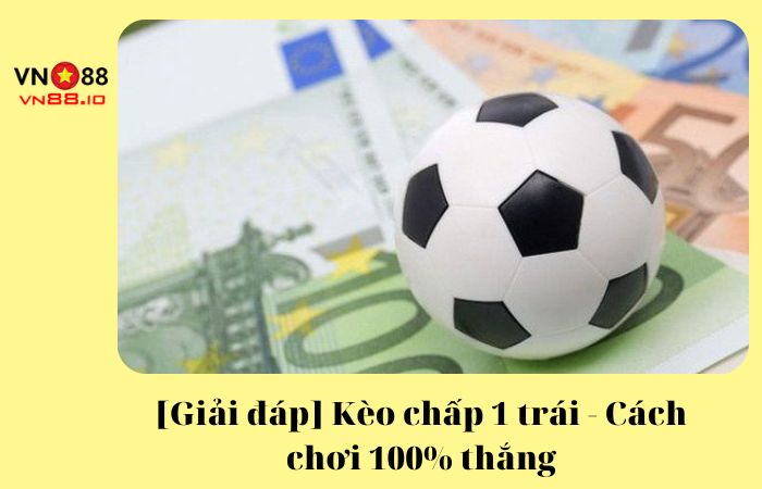 Kèo chấp 1 trái