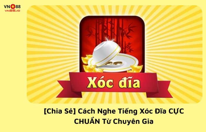 Cách nghe tiếng xóc đĩa